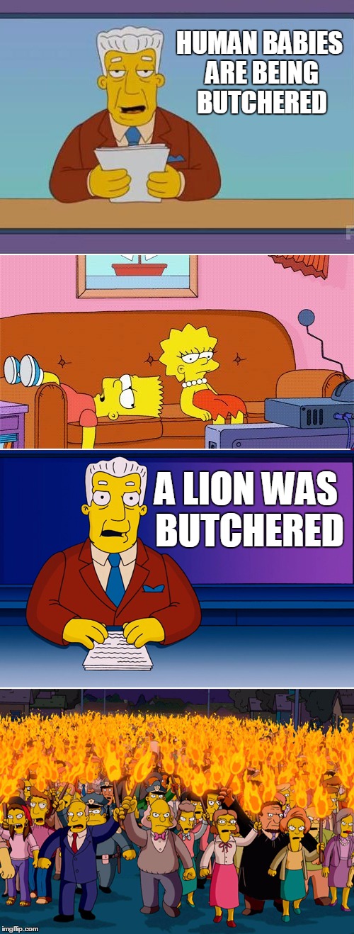 Double Standard | HUMAN BABIES ARE BEING BUTCHERED A LION WAS BUTCHERED | image tagged in double standard,simpsons | made w/ Imgflip meme maker