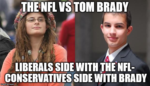 Liberal vs Conservative | THE NFL VS TOM BRADY LIBERALS SIDE WITH THE NFL- CONSERVATIVES SIDE WITH BRADY | image tagged in liberal vs conservative | made w/ Imgflip meme maker