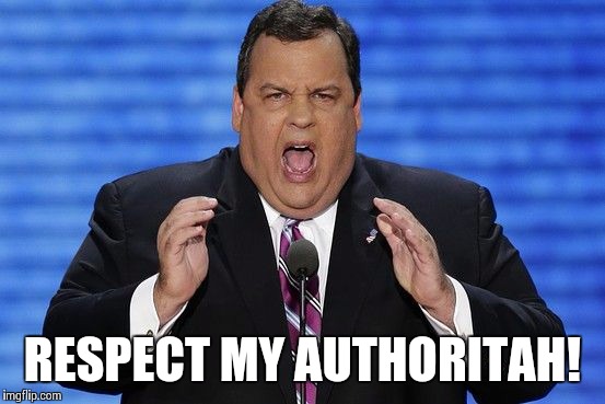 Chris Christie Fat | RESPECT MY AUTHORITAH! | image tagged in chris christie fat | made w/ Imgflip meme maker