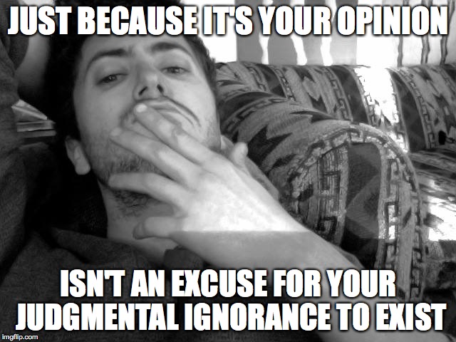 if you have to "believe" in an idea, that's because there's no evidence to prove said idea as "fact" | JUST BECAUSE IT'S YOUR OPINION ISN'T AN EXCUSE FOR YOUR JUDGMENTAL IGNORANCE TO EXIST | image tagged in religion,anti-religion,anti-creationism,science,ignorance,sheeple | made w/ Imgflip meme maker