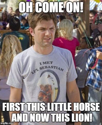 OH COME ON! FIRST THIS LITTLE HORSE AND NOW THIS LION! | image tagged in lil sebastian | made w/ Imgflip meme maker