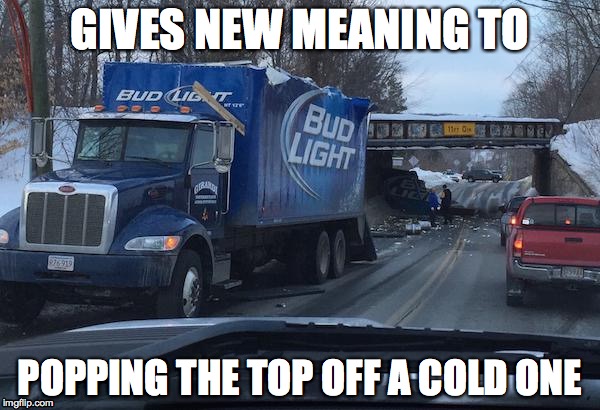 GIVES NEW MEANING TO POPPING THE TOP OFF A COLD ONE | image tagged in beer | made w/ Imgflip meme maker