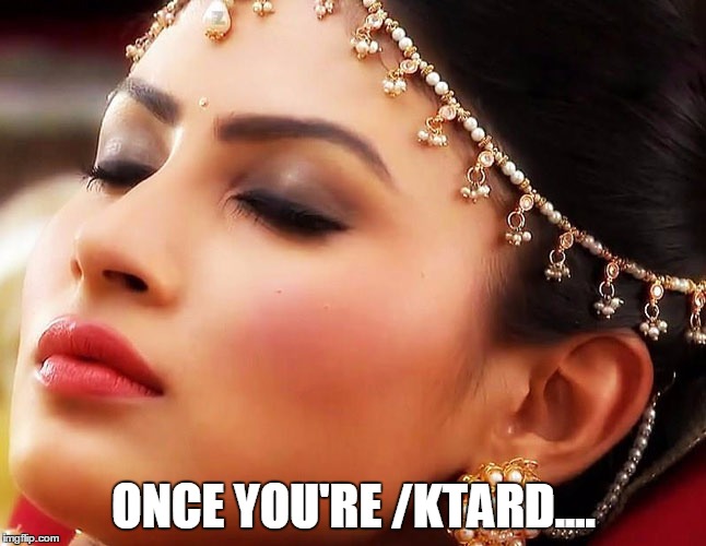ONCE YOU'RE /KTARD.... | made w/ Imgflip meme maker