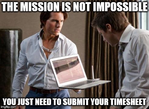 THE MISSION IS NOT IMPOSSIBLE YOU JUST NEED TO SUBMIT YOUR TIMESHEET | image tagged in the mission is not impossible,mission impossible,timesheets,timesheet reminder,meme | made w/ Imgflip meme maker