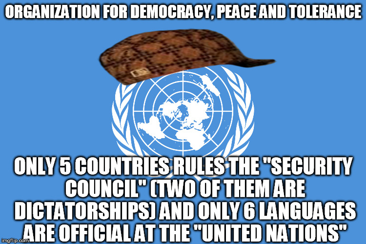 Think about it | ORGANIZATION FOR DEMOCRACY, PEACE AND TOLERANCE ONLY 5 COUNTRIES RULES THE "SECURITY COUNCIL" (TWO OF THEM ARE DICTATORSHIPS) AND ONLY 6 LAN | image tagged in scumbag,demotivational | made w/ Imgflip meme maker