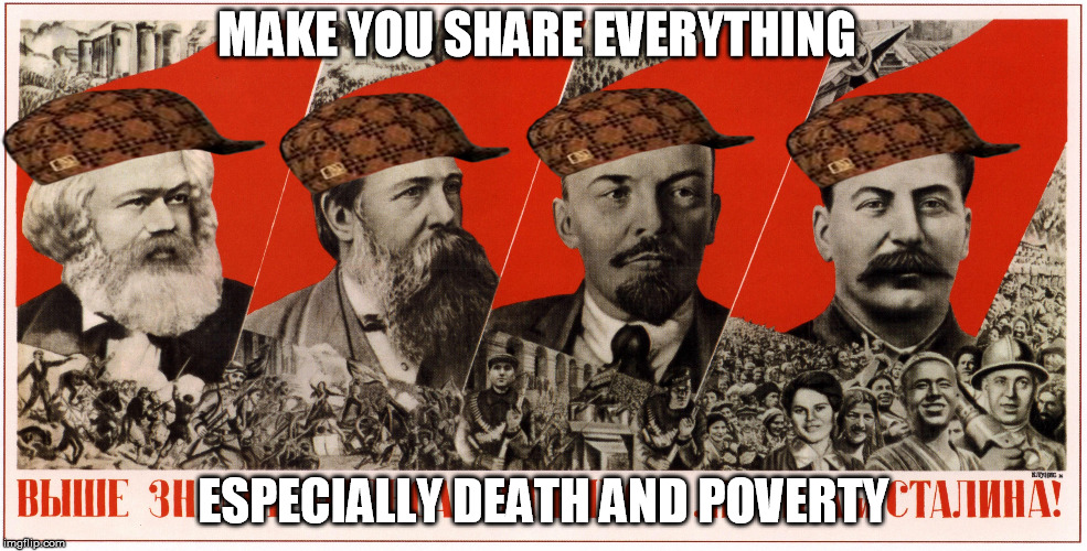 Communism | MAKE YOU SHARE EVERYTHING ESPECIALLY DEATH AND POVERTY | image tagged in communism,stalin,lenin,karl marx meme | made w/ Imgflip meme maker