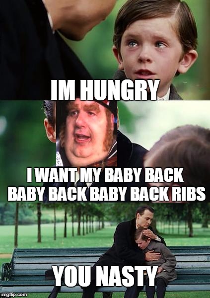 Finding Neverland | IM HUNGRY I WANT MY BABY BACK BABY BACK BABY BACK RIBS YOU NASTY | image tagged in memes,finding neverland | made w/ Imgflip meme maker