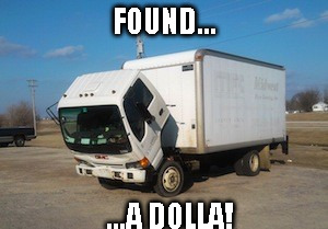 Okay Truck Meme | FOUND... ...A DOLLA! | image tagged in memes,okay truck | made w/ Imgflip meme maker