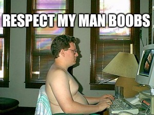 RESPECT MY MAN BOOBS | made w/ Imgflip meme maker