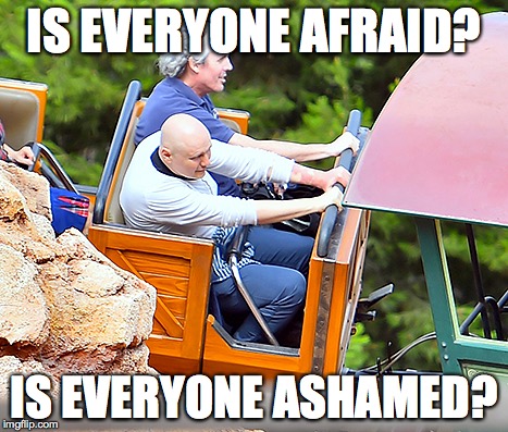 IS EVERYONE AFRAID? IS EVERYONE ASHAMED? | made w/ Imgflip meme maker