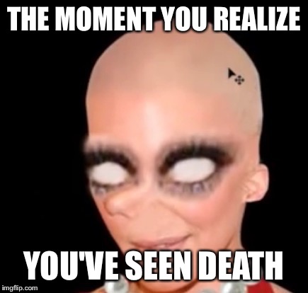 THE MOMENT YOU REALIZE YOU'VE SEEN DEATH | image tagged in le devil | made w/ Imgflip meme maker