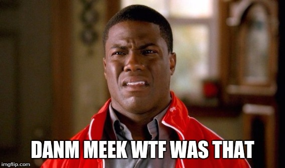 meek mill vs drake meme | DANM MEEK WTF WAS THAT | image tagged in too funny,meek mill | made w/ Imgflip meme maker