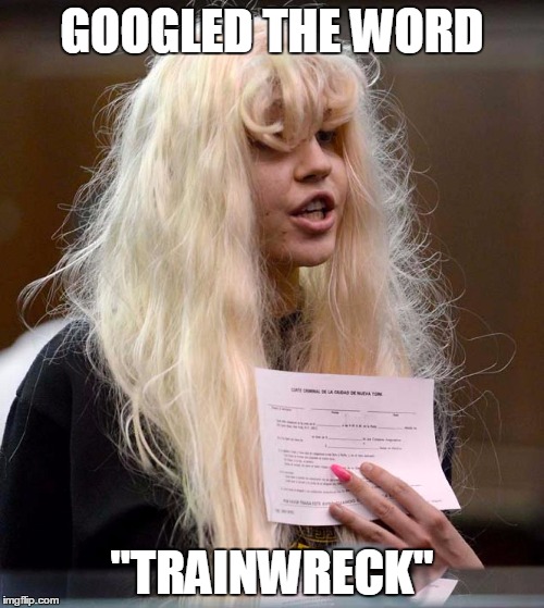 GOOGLED THE WORD "TRAINWRECK" | image tagged in amanda bynes,trainwreck | made w/ Imgflip meme maker