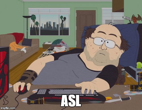 ASL | ASL | image tagged in memes,rpg fan,asl,shopping around,online dating | made w/ Imgflip meme maker