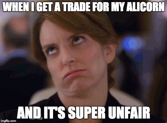 WHEN I GET A TRADE FOR MY ALICORN AND IT'S SUPER UNFAIR | made w/ Imgflip meme maker