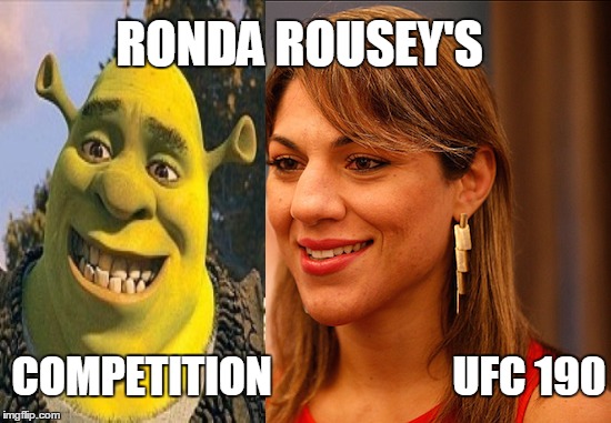 UFC 190: ROUSEY vs. SHREK aka CORREIA | RONDA ROUSEY'S COMPETITION                    UFC 190 | image tagged in shrek,ufc,190,rousey,match,close enough | made w/ Imgflip meme maker