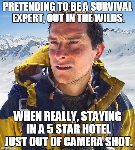 Bearly Grylls | PRETENDING TO BE A SURVIVAL EXPERT, OUT IN THE WILDS. WHEN REALLY, STAYING IN A 5 STAR HOTEL JUST OUT OF CAMERA SHOT. | image tagged in memes,bear grylls,survivor,lies | made w/ Imgflip meme maker