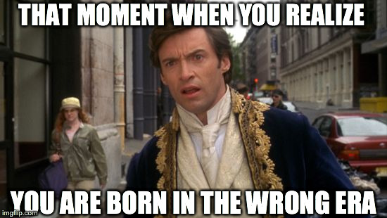 THAT MOMENT WHEN YOU REALIZE YOU ARE BORN IN THE WRONG ERA | image tagged in time gap | made w/ Imgflip meme maker