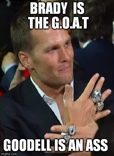 Tom Brady = G.O.A.T.Goodell = ASS | BRADY IS THE G.O.A.T GOODELL IS AN ASS | image tagged in roger goodell,tom brady,superbowl,new england patriots,goat,fidel goodell suspensions | made w/ Imgflip meme maker