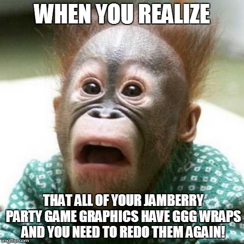 Shocked Monkey | WHEN YOU REALIZE THAT ALL OF YOUR JAMBERRY PARTY GAME GRAPHICS HAVE GGG WRAPS AND YOU NEED TO REDO THEM AGAIN! | image tagged in shocked monkey | made w/ Imgflip meme maker