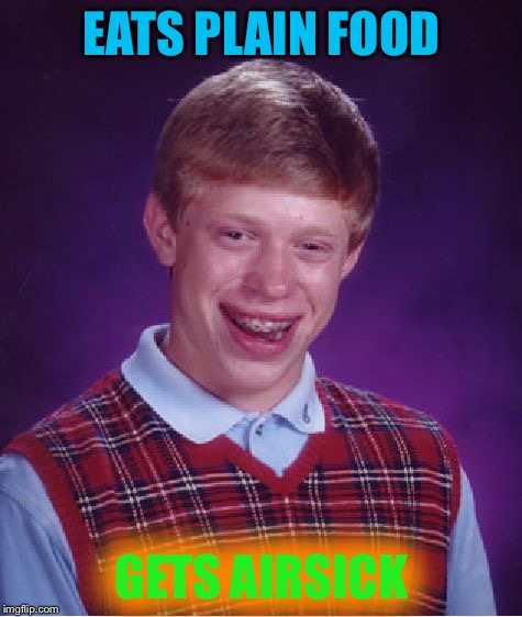 Bad Luck Brian Meme | EATS PLAIN FOOD GETS AIRSICK | image tagged in memes,bad luck brian | made w/ Imgflip meme maker