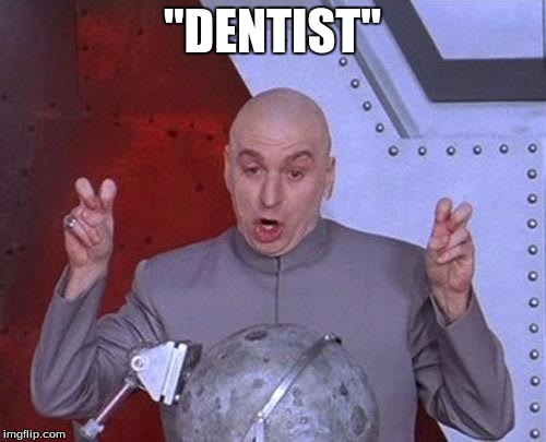 Dr Evil Laser Meme | "DENTIST" | image tagged in memes,dr evil laser | made w/ Imgflip meme maker