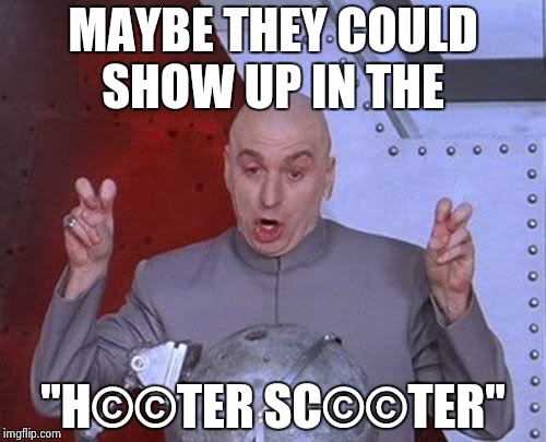 Dr Evil Laser Meme | MAYBE THEY COULD SHOW UP IN THE "H©©TER SC©©TER" | image tagged in memes,dr evil laser | made w/ Imgflip meme maker