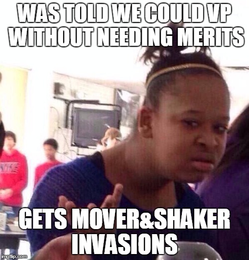 Black Girl Wat Meme | WAS TOLD WE COULD VP WITHOUT NEEDING MERITS GETS MOVER&SHAKER INVASIONS | image tagged in memes,black girl wat,Toontown | made w/ Imgflip meme maker