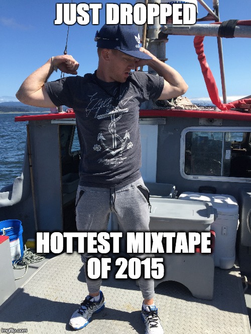 On a boat | JUST DROPPED HOTTEST MIXTAPE OF 2015 | image tagged in mixtape,2015 | made w/ Imgflip meme maker