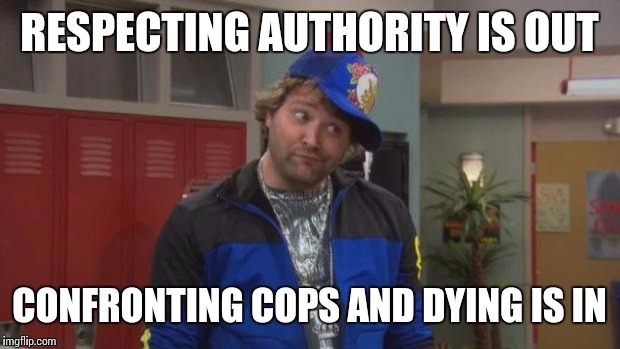 Ghetto Logic | RESPECTING AUTHORITY IS OUT CONFRONTING COPS AND DYING IS IN | image tagged in x is in y is for chumps | made w/ Imgflip meme maker