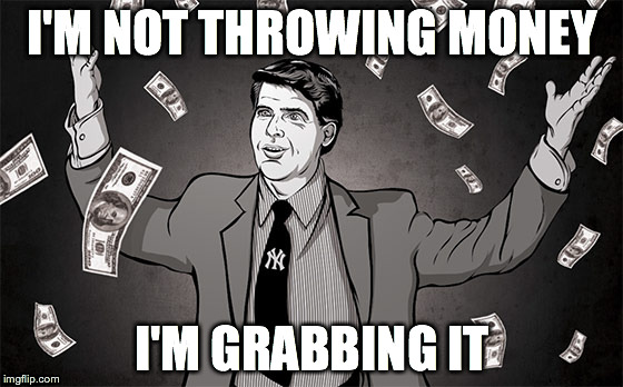 I'M NOT THROWING MONEY I'M GRABBING IT | made w/ Imgflip meme maker