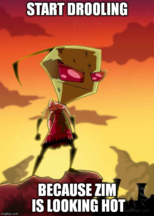 Zim is looking hot | START DROOLING BECAUSE ZIM IS LOOKING HOT | image tagged in invaderzim,hot,sexy | made w/ Imgflip meme maker