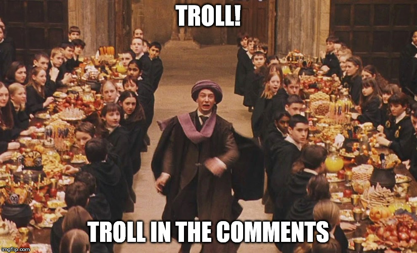 Professor quirrell | TROLL! TROLL IN THE COMMENTS | image tagged in professor quirrell | made w/ Imgflip meme maker