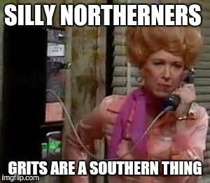 flo | SILLY NORTHERNERS GRITS ARE A SOUTHERN THING | image tagged in flo | made w/ Imgflip meme maker