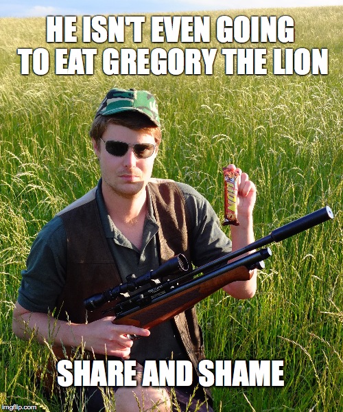 Gregory The Lion | HE ISN'T EVEN GOING TO EAT GREGORY THE LION SHARE AND SHAME | image tagged in cecil the lion,hunting | made w/ Imgflip meme maker