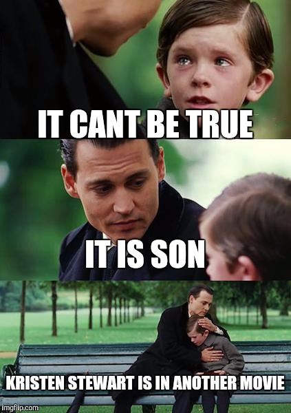 Finding Neverland | IT CANT BE TRUE IT IS SON KRISTEN STEWART IS IN ANOTHER MOVIE | image tagged in memes,finding neverland | made w/ Imgflip meme maker