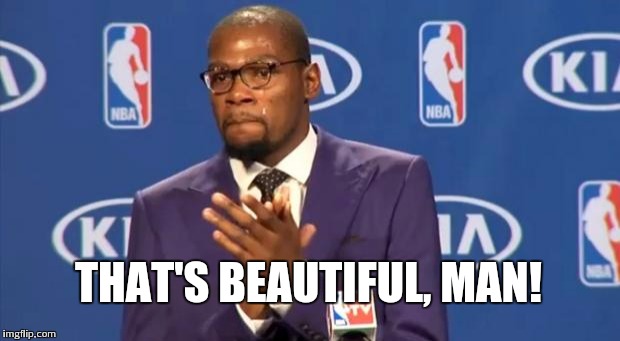 You The Real MVP Meme | THAT'S BEAUTIFUL, MAN! | image tagged in memes,you the real mvp | made w/ Imgflip meme maker
