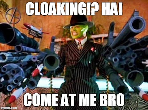 CLOAKING!? HA! COME AT ME BRO | made w/ Imgflip meme maker