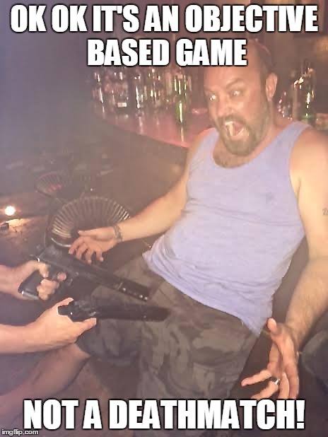 Two guns, Two Balls | OK OK IT'S AN OBJECTIVE BASED GAME NOT A DEATHMATCH! | image tagged in two guns two balls | made w/ Imgflip meme maker