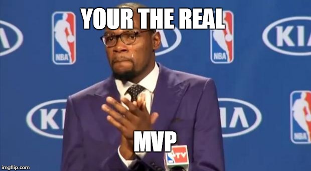 You The Real MVP Meme | YOUR THE REAL MVP | image tagged in memes,you the real mvp | made w/ Imgflip meme maker