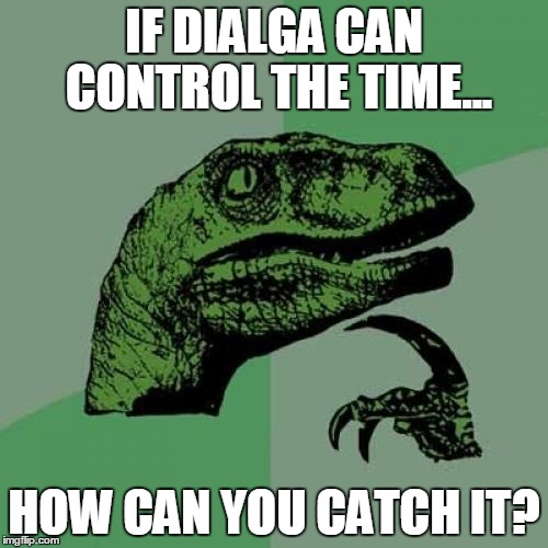 Philosoraptor Meme | IF DIALGA CAN CONTROL THE TIME... HOW CAN YOU CATCH IT? | image tagged in memes,philosoraptor | made w/ Imgflip meme maker