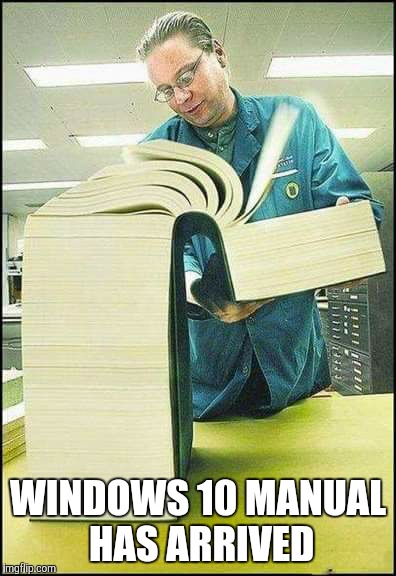 WINDOWS 10 MANUAL HAS ARRIVED | image tagged in windows,books | made w/ Imgflip meme maker