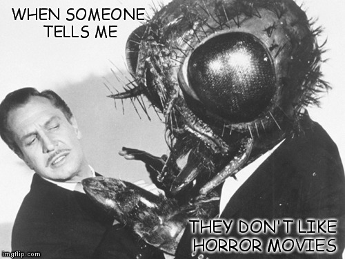 How awkward for you. | WHEN SOMEONE TELLS ME THEY DON'T LIKE HORROR MOVIES | image tagged in funny memes,vincent price,the fly,horror,shaitans muse | made w/ Imgflip meme maker