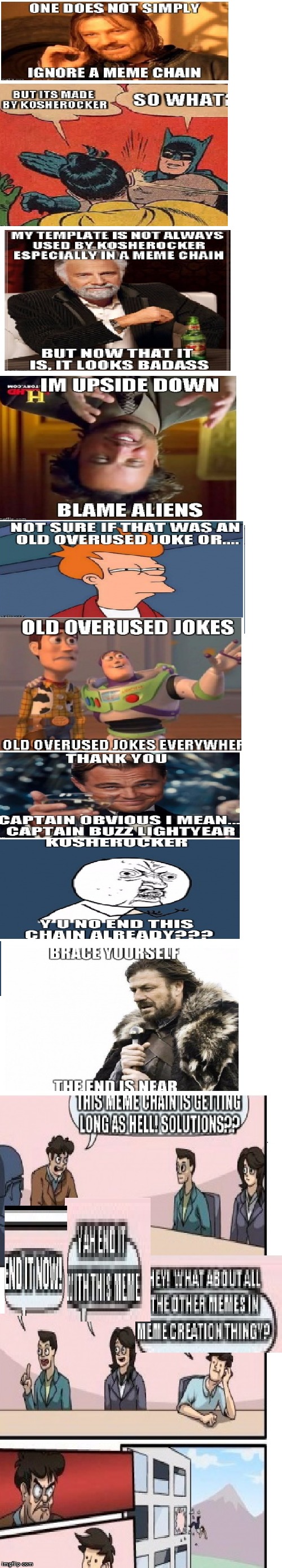 My 1st chain! Sorry its not easy to read. Making this was quite a process thanks to GAME_KING for sharing the steps! Enjoy! | image tagged in meme chain,one does not simply,batman slapping robin,i don't always,ancient aliens,way too many freakin things to list | made w/ Imgflip meme maker