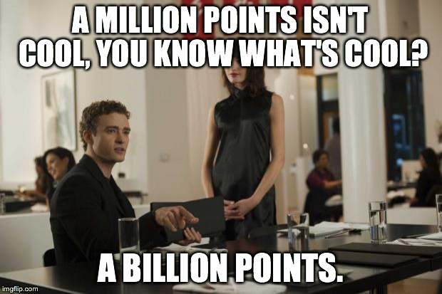 Drop The The (Justin Timberlake in The Social Network) | A MILLION POINTS ISN'T COOL, YOU KNOW WHAT'S COOL? A BILLION POINTS. | image tagged in drop the the justin timberlake in the social network | made w/ Imgflip meme maker