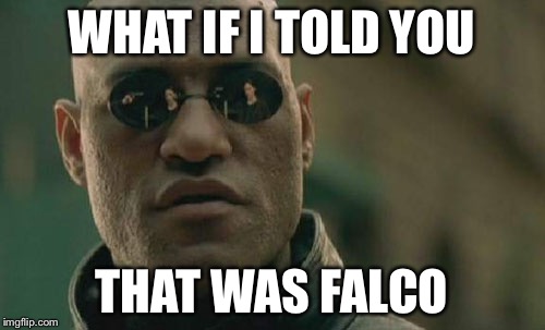Is wombo combo even relevant any more. | WHAT IF I TOLD YOU THAT WAS FALCO | image tagged in memes,matrix morpheus | made w/ Imgflip meme maker