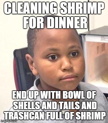 Minor Mistake Marvin Meme | CLEANING SHRIMP FOR DINNER END UP WITH BOWL OF SHELLS AND TAILS AND TRASHCAN FULL OF SHRIMP | image tagged in memes,minor mistake marvin,AdviceAnimals | made w/ Imgflip meme maker