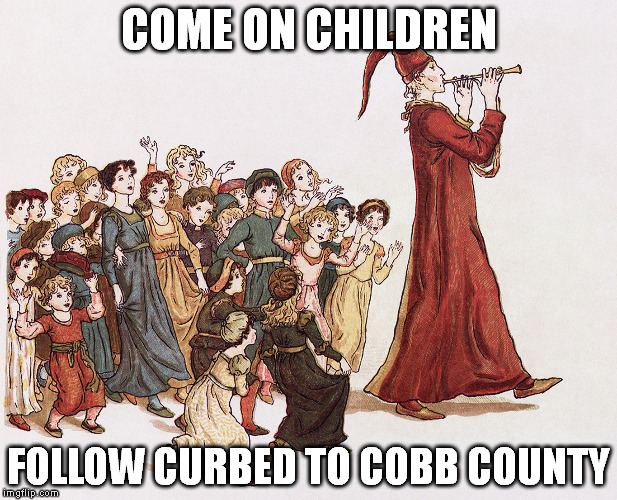 COME ON CHILDREN FOLLOW CURBED TO COBB COUNTY | made w/ Imgflip meme maker