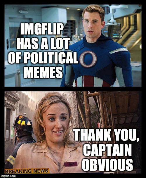 Thank You, Captain Obvious | IMGFLIP HAS A LOT OF POLITICAL MEMES THANK YOU, CAPTAIN OBVIOUS | image tagged in thank you captain obvious | made w/ Imgflip meme maker