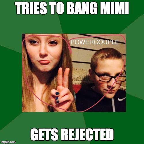 TRIES TO BANG MIMI GETS REJECTED | made w/ Imgflip meme maker